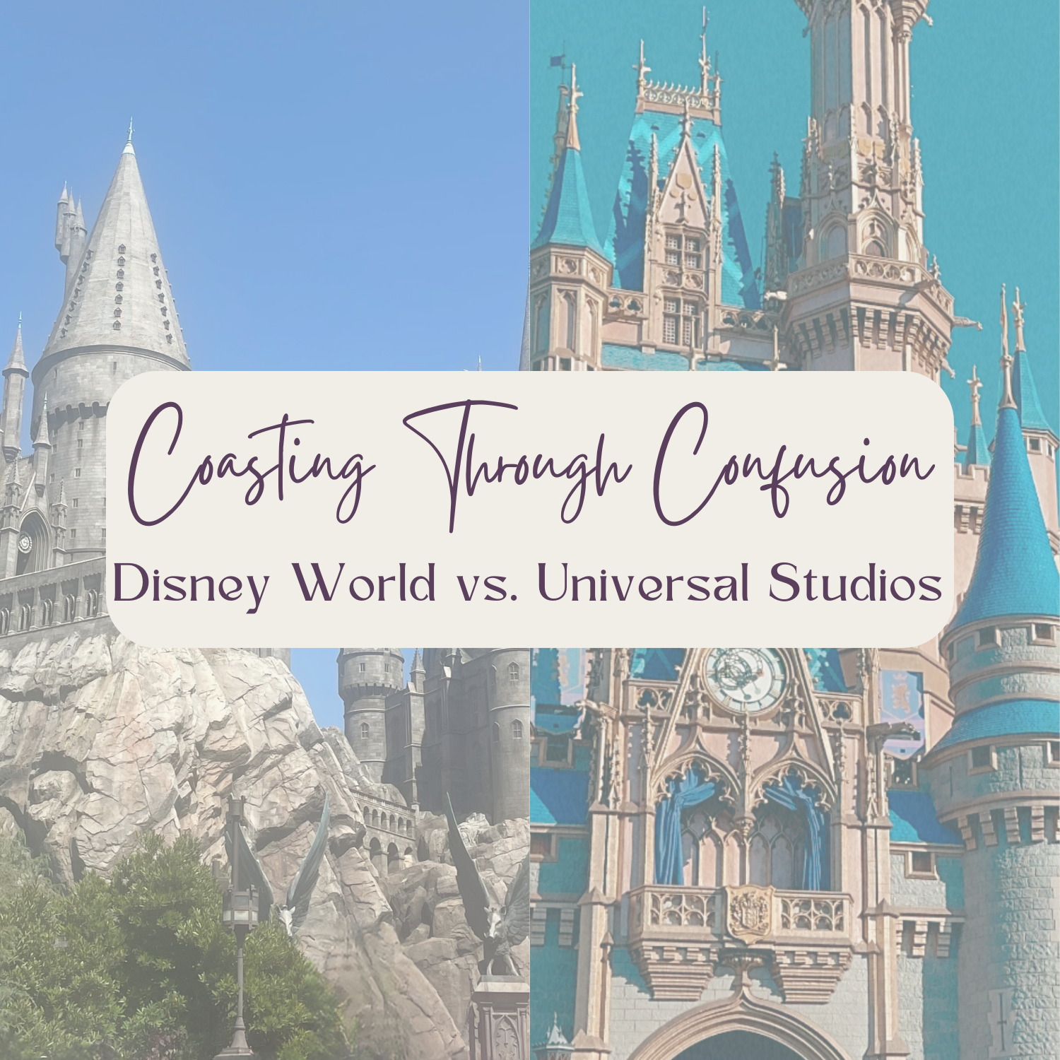 Comparison image of Hogwarts Castle at Universal Studios and Cinderella's Castle at Disney World with the text 'Coasting Through Confusion: Disney World vs. Universal Studios' in the center.